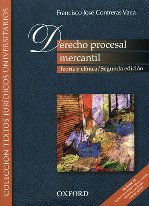 DERECHO PROCESAL MERCANTIL - 2.ª ED. 2011, 9.ª REIMP. 2020 (INCLUYE CD) LEGISLACIONES, TRATADOS INTERNACIONALES, MODELOS, PRECEDENTES Y JURISPRUDENCIA