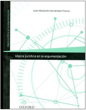 LÓGICA JURÍDICA EN LA ARGUMENTACIÓN  -  1.ª ED. 2016,  1.ª REIMP. 2017