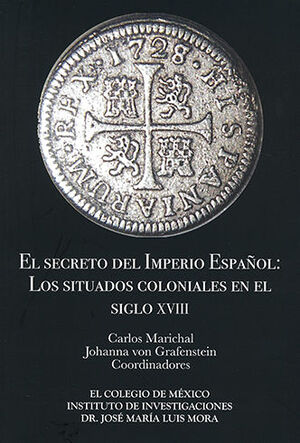 SECRETO DEL IMPERIO ESPAÑOL: LOS SITUADOS COLONIALES EN EL SIGLO XVIII, EL