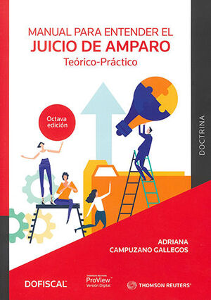 MANUAL PARA ENTENDER EL JUICIO DE AMPARO - 8.ª ED. AGOSTO 2022 - TEÓRICO-PRÁCTICO