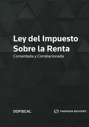 LEY DEL IMPUESTO SOBRE LA RENTA (COMENTADA Y CORRELACIONADA) - 1.ª ED. 2023