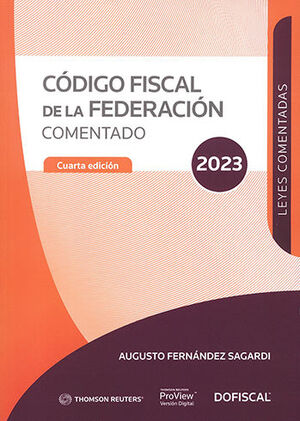 CODIGO FISCAL DE LA FEDERACION. COMENTADO 4. ED. 2023. FERNANDEZ SAGARDI AUGUSTO. 9786074747928 Dijuris