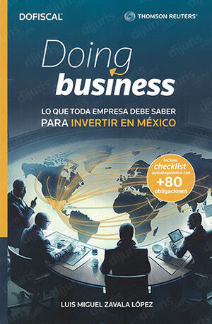 DOING BUSINESS: LO QUE TODA EMPRESA DEBE SABER PARA INVERTIR EN MÉXICO