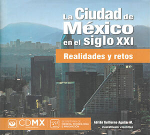 CIUDAD DE MÉXICO EN EL SIGLO XXI: REALIDADES Y RETOS