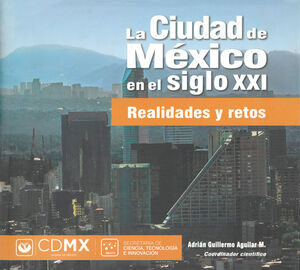CIUDAD DE MÉXICO EN EL SIGLO XXI: REALIDADES Y RETOS
