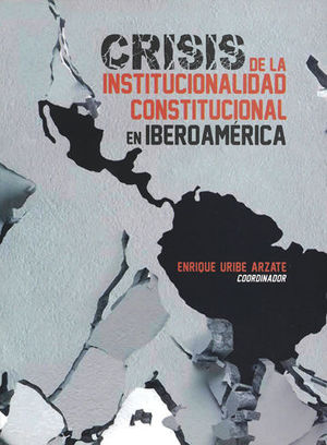 CRISIS DE LA INSTITUCIONALIDAD CONSTITUCIONAL EN IBEROAMÉRICA