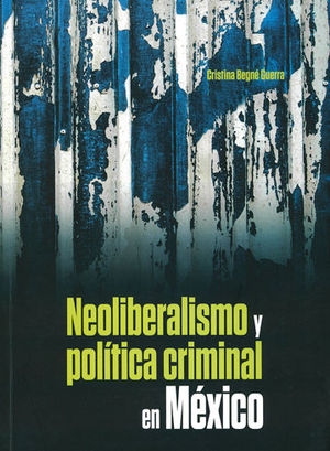 NEOLIBERALISMO Y POLÍTICA CRIMINAL EN MÉXICO