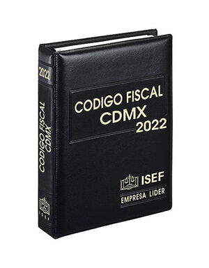 CODIGO FISCAL CDMX - 29.ª ED. 2022 - EJECUTIVA PIEL