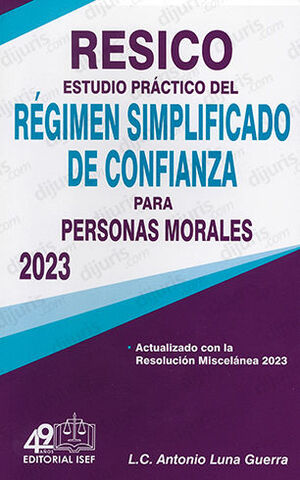 RESICO ESTUDIO PRÁCTICO DEL NUEVO RÉGIMEN SIMPLIFICADO DE CONFIANZA PARA PERSONAS MORALES - 2.ª ED. 2023