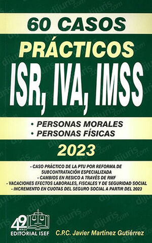 60 CASOS PRÁCTICOS ISR, IVA, IMSS - 17ª ED. 2023 - PERSONAS MORALES Y PERSONAS FÍSICAS