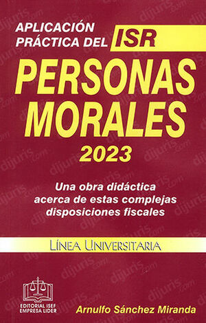 APLICACIÓN PRÁCTICA DEL ISR PERSONAS MORALES - 20.ª ED. 2023 - LÍNEA UNIVERSITARIA