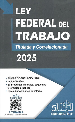 LEY FEDERAL DEL TRABAJO. TITULADA Y CORRELACIONADA - 22.ª ED. 2025 (PROFESIONAL)