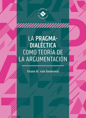 PRAGMA-DIALÉCTICA COMO TEORÍA DE LA ARGUMENTACIÓN, LA - 1.ª ED. 2020