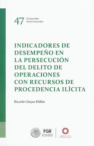 INDICADORES DE DESEMPEÑO EN LA PERSECUCIÓN DEL DELITO DE OPERACIONES CON RECURSOS DE PROCEDENCIA ILÍCITA