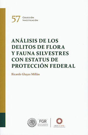 ANÁLISIS DE LOS DELITOS DE FLORA Y FAUNA SILVESTRES CON ESTATUS DE PROTECCIÓN FEDERAL - 1.ª ED. 2024