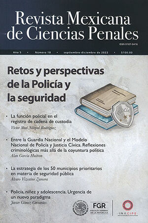 REVISTA MEXICANA DE CIENCIAS PENALES NÚM. 18 (SEPTIEMBRE-DICIEMBRE 2022) RETOS Y PERSPECTIVAS DE LA POLICÍA Y LA SEGURIDAD