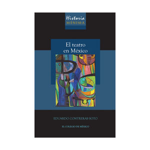 HISTORIA MÍNIMA DEL TEATRO EN MÉXICO - 1.ª ED. 2021