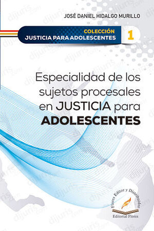 ESPECIALIDAD DE LOS SUJETOS PROCESALES EN JUSTICIA PARA ADOLESCENTES - TOMO 1 - 1.ª ED. 2023