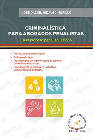 CRIMINALÍSTICA PARA ABOGADOS PENALISTAS. EN EL PROCESO PENAL ACUSATORIO