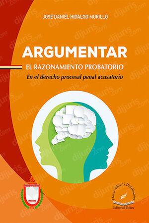 ARGUMENTAR EL RAZONAMIENTO PROBATORIO. EN EL DERECHO PROCESAL PENAL ACUSATORIO