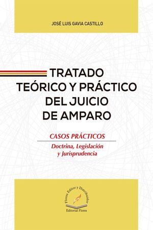 TRATADO TEÓRICO Y PRÁCTICO DEL JUICIO DE AMPARO - 1.ª ED. 2023