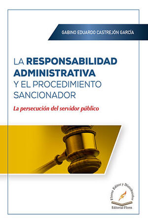 RESPONSABILIDAD ADMINISTRATIVA Y EL PROCEDIMIENTO SANCIONADOR, LA - 1.ª ED. 2023