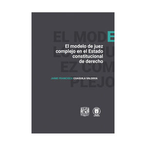MODELO DE JUEZ COMPLEJO EN EL ESTADO CONSTITUCIONAL DE DERECHO, EL - 1.ª ED. 2025