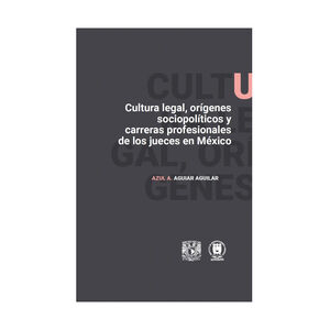 CULTURA LEGAL, ORÍGENES SOCIOPOLÍTICOS Y CARRERAS PROFESIONALES DE LOS JUECES EN MÉXICO