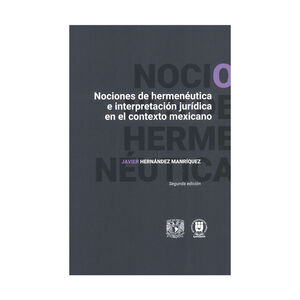 NOCIONES DE HERMENÉUTICA E INTERPRETACIÓN JURÍDICA EN EL CONTEXTO MEXICANO - 2.ª ED. 2025.