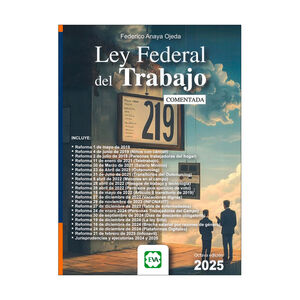 LEY FEDERAL DEL TRABAJO COMENTADA - 8.ª ED. 2025