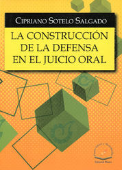 CONSTRUCCIÓN DE LA DEFENSA EN EL JUICIO ORAL, LA