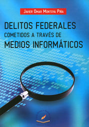 DELITOS FEDERALES COMETIDOS A TRAVÉS DE MEDIOS INFORMÁTICOS