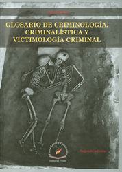 GLOSARIO DE CRIMINOLOGÍA, CRIMINALÍSTICA Y VICTMIMOLOGÍA CRIMINAL - 2.ª ED. 2015 CORREGIDA Y AUMENTADA