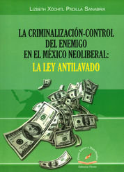 CRIMINALIZACIÓN - CONTROL DEL ENEMIGO EN EL MÉXICO NEOLIBERAL: LA LEY ANTILAVADO, LA