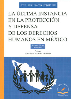 ÚLTIMA INSTANCIA EN LA PROTECCION Y DEFENSA DE LOS DERECHOS HUMANOS EN MÉXICO, LA - 2.ª ED. 2016