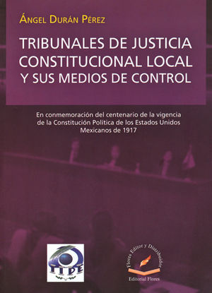 TRIBUNALES DE JUSTICIA CONSTITUCIONAL LOCAL Y SUS MEDIOS DE CONTROL  - 1.ª ED. 2016