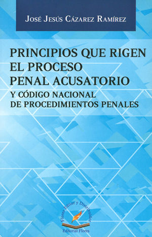 PRINCIPIOS QUE RIGEN EL PROCESO PENAL ACUSATORIO