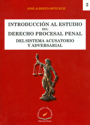 INTRODUCCIÓN AL ESTUDIO DEL DERECHO PROCESAL PENAL DEL SISTEMA ACUSATORIO Y ADVERSARIAL  # 2