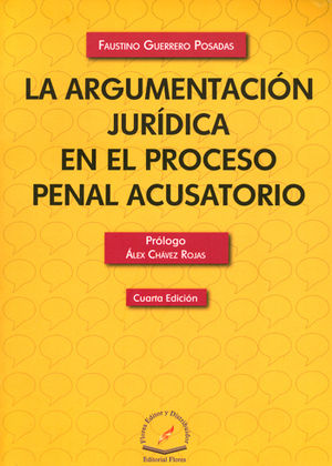 ARGUMENTACIÓN JURÍDICA EN EL PROCESO PENAL ACUSATORIO, LA. CUARTA EDICIÓN