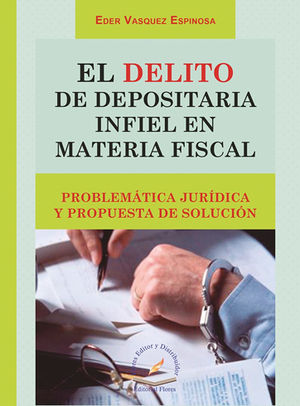 DELITO DE DEPOSITARIA INFIEL EN MATERIA FISCAL - 1.ª ED. 2017