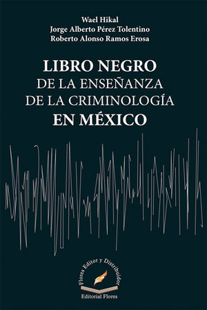 LIBRO NEGRO DE LA ENSEÑANZA DE LA CRIMINOLOGÍA EN MÉXICO