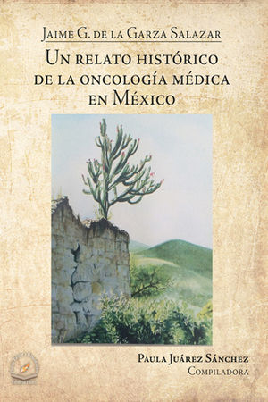 UN RELATO HISTORICO DE LA ONCOLOGÍA MÉDICA EN MÉXICO