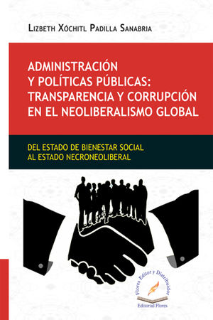 ADMINISTRACIÓN Y POLÍTICAS PÚBLICAS: TRANSPARENCIA Y CORRUPCIÓN EN EL NEOLIBERALISMO GLOBAL