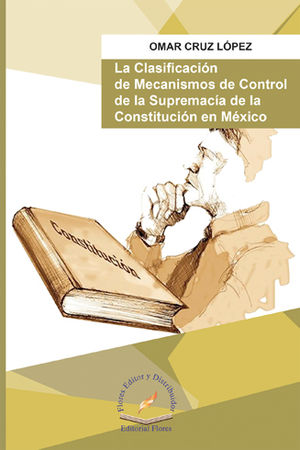 CLASIFICACIÓN DE MECANISMOS DE CONTROL DE LA SUPREMACÍA DE LA CONSTITUCIÓN EN MÉXICO, LA