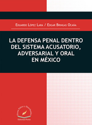 DEFENSA PENAL DENTRO DEL SISTEMA ACUSATORIO, ADVERSARIAL Y ORAL EN MÉXICO