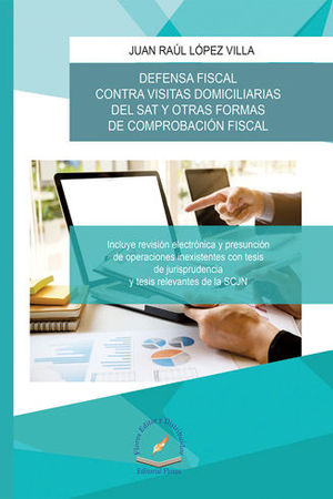 DEFENSA FISCAL CONTRA VISITAS DOMICILIARIAS DEL SAT Y OTRAS FORMAS DE COMPROBACIÓN FISCAL