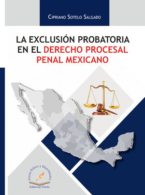 EXCLUSIÓN PROBATORIA EN EL DERECHO PROCESAL PENAL MEXICANO, LA