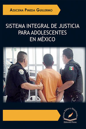 SISTEMA INTEGRAL DE JUSTICIA PARA ADOLESCENTES EN MÉXICO - 1.ª ED. 2018