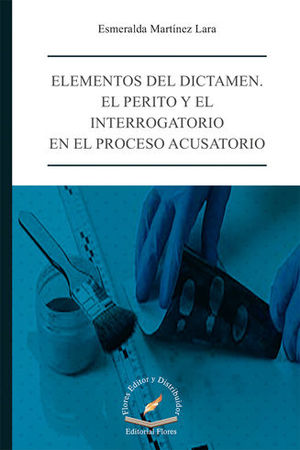 ELEMENTOS DEL DICTAMEN. EL PERITO Y EL INTERROGATORIO EN EL PROCESO ACUSATORIO