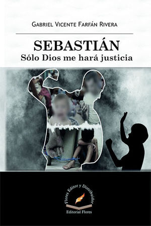 SEBASTIÁN. SÓLO DIOS ME HARÁ JUSTICIA